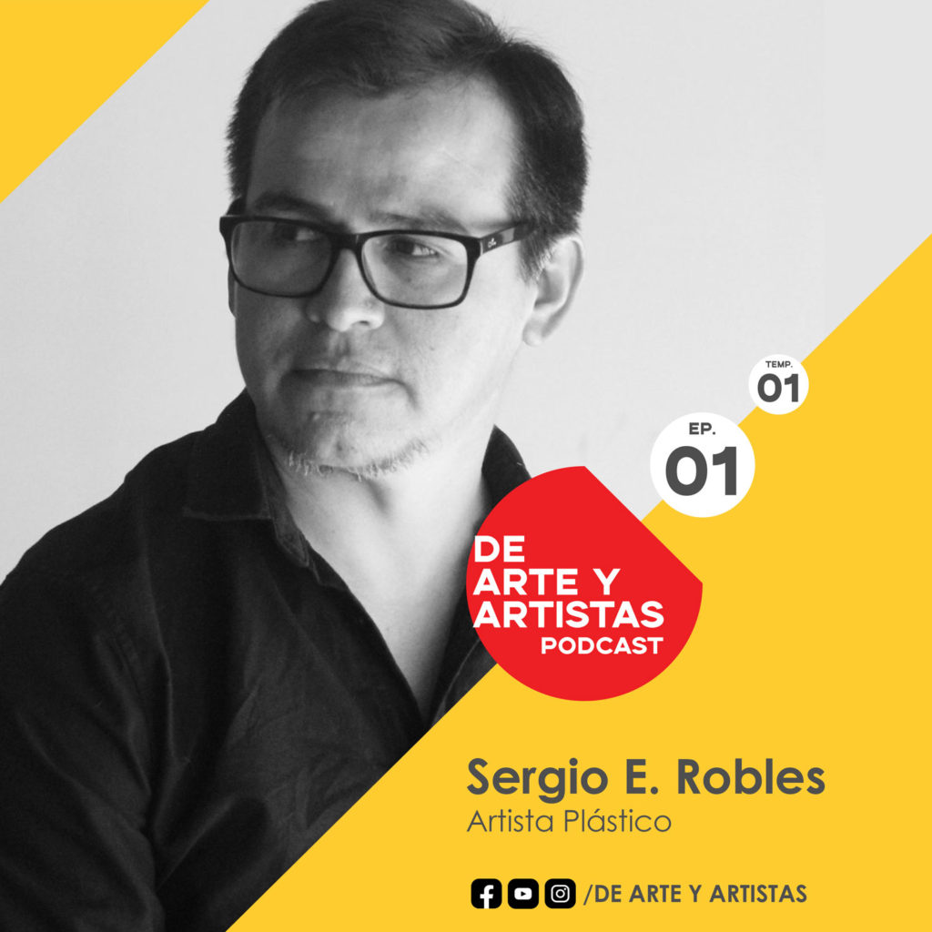 De Arte Y Artistas, El Podcast. Sergio E. Robles